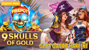 9 Skulls of Gold™: Trik dan Tips Maxwin dengan Fitur Firepot™